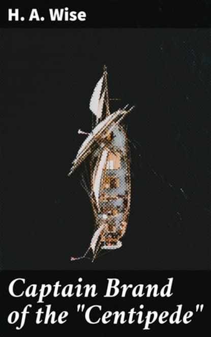 Captain Brand of the "Centipede", H. A. Wise - Ebook - 4057664566003