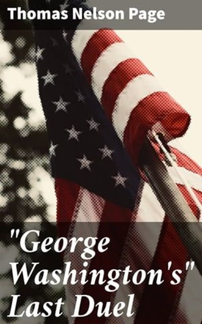 "George Washington's" Last Duel, Thomas Nelson Page - Ebook - 4057664567567