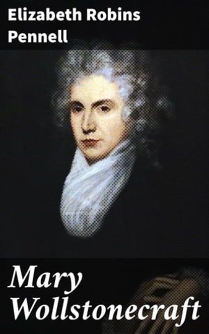 Mary Wollstonecraft, Elizabeth Robins Pennell ; Shelby Merrill - Ebook - 4057664567628