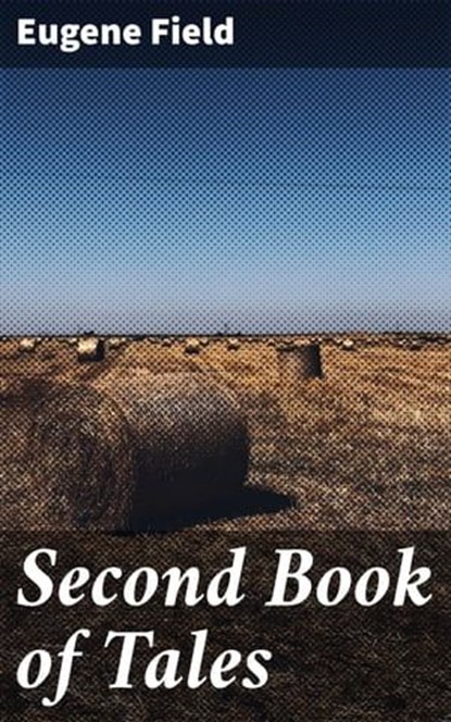 Second Book of Tales, Eugene Field - Ebook - 4057664567932