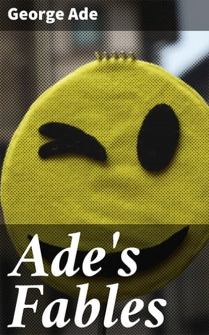 Ade's Fables, George Ade - Ebook - 4057664568236