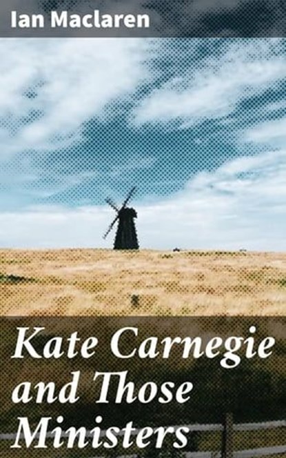 Kate Carnegie and Those Ministers, Ian Maclaren - Ebook - 4057664568311