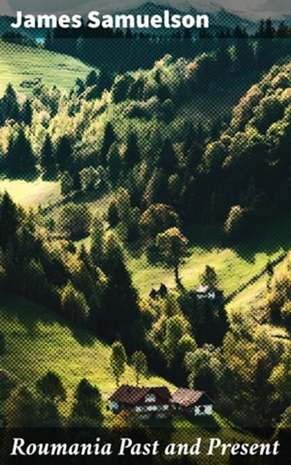 Roumania Past and Present, James Samuelson ; Holly Murray - Ebook - 4057664569035