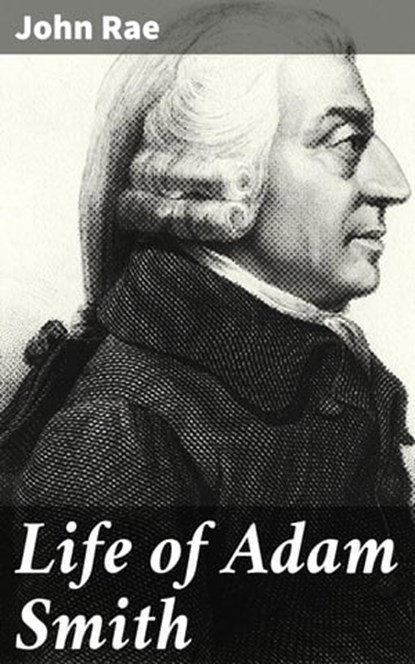 Life of Adam Smith, John Rae - Ebook - 4057664569417