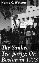 The Yankee Tea-party; Or, Boston in 1773 - Henry C. Watson - 4057664569851