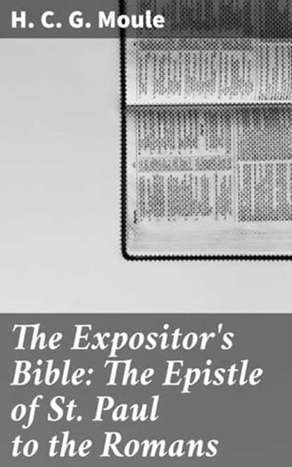 The Expositor's Bible: The Epistle of St Paul to the Romans, H. C. G. Moule - Ebook - 4057664575159