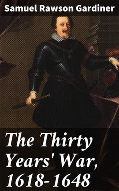 The Thirty Years' War, 1618-1648, Samuel Rawson Gardiner ; Harriet Gainsborough - Ebook - 4057664578020