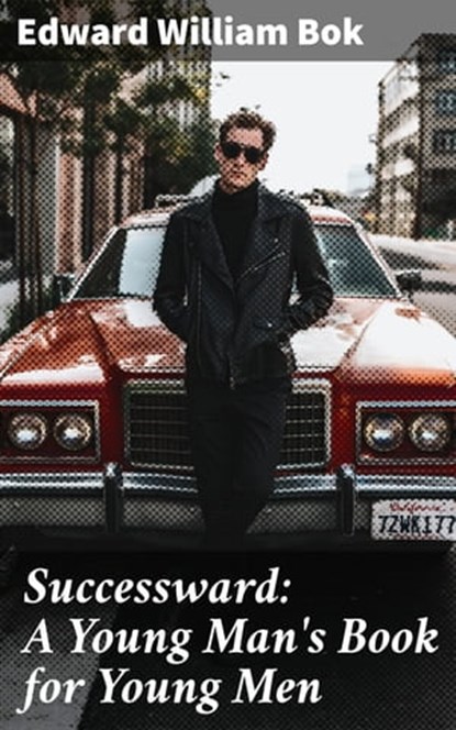 Successward: A Young Man's Book for Young Men, Edward William Bok - Ebook - 4057664578976