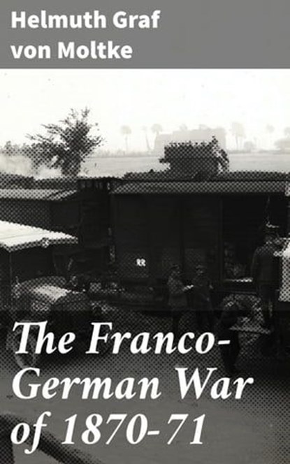 The Franco-German War of 1870-71, Graf von Helmuth Moltke - Ebook - 4057664579362
