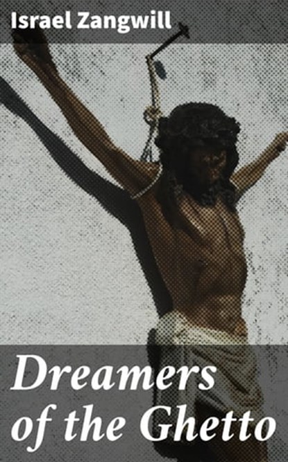 Dreamers of the Ghetto, Israel Zangwill - Ebook - 4057664581600