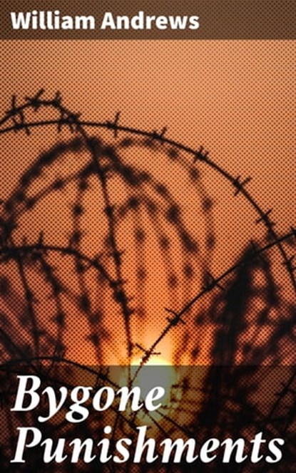 Bygone Punishments, William Andrews - Ebook - 4057664581846
