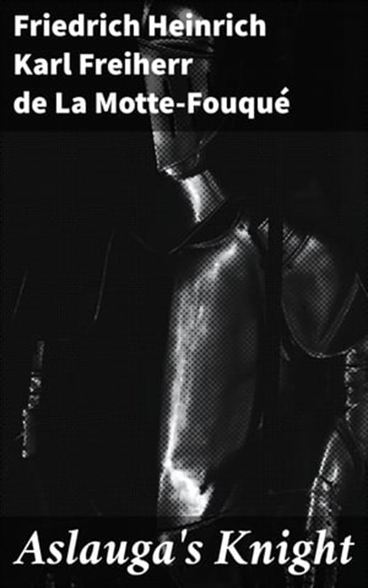 Aslauga's Knight, Freiherr de Friedrich Heinrich Karl La Motte-Fouqué - Ebook - 4057664582126