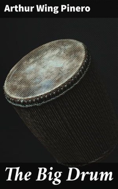 The Big Drum, Arthur Wing Pinero ; Dylan Holden - Ebook - 4057664582850
