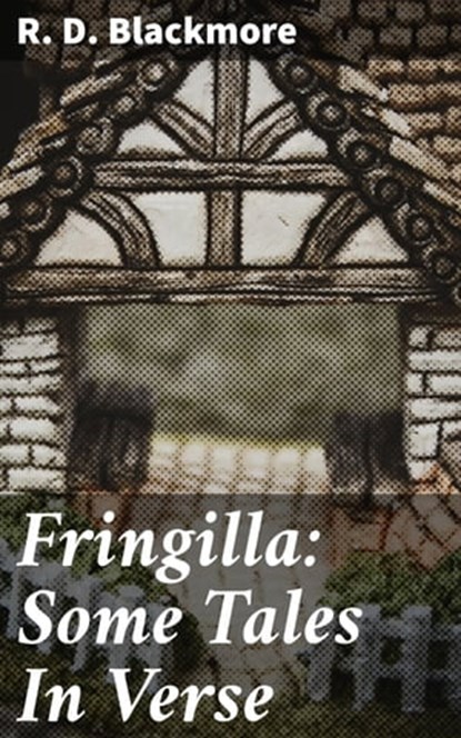 Fringilla: Some Tales In Verse, R. D. Blackmore - Ebook - 4057664583871