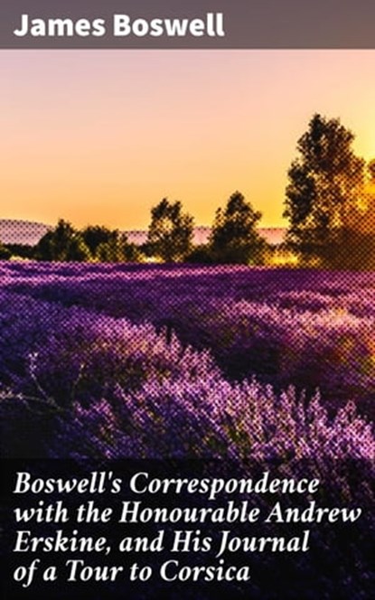 Boswell's Correspondence with the Honourable Andrew Erskine, and His Journal of a Tour to Corsica, James Boswell ; Miles Stokes - Ebook - 4057664584441