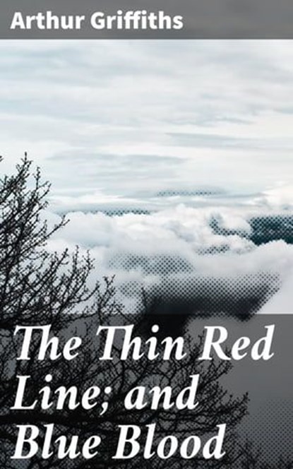 The Thin Red Line; and Blue Blood, Arthur Griffiths - Ebook - 4057664585172