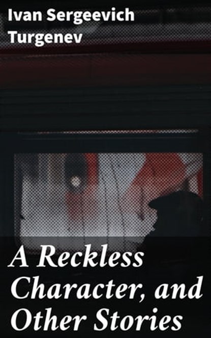 A Reckless Character, and Other Stories, Ivan Sergeevich Turgenev - Ebook - 4057664585660