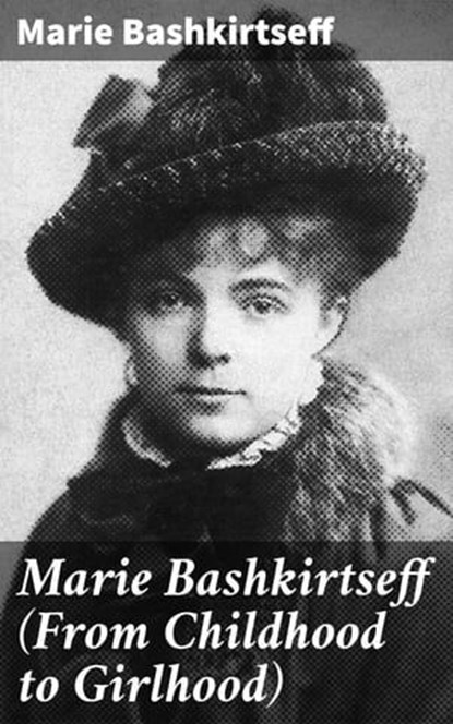 Marie Bashkirtseff (From Childhood to Girlhood), Marie Bashkirtseff ; Caleb Bradford - Ebook - 4057664586391