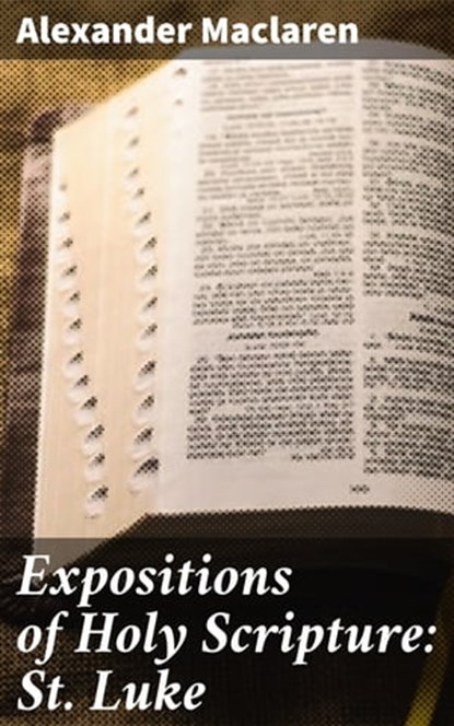 Expositions of Holy Scripture: St. Luke, Alexander Maclaren - Ebook - 4057664588104