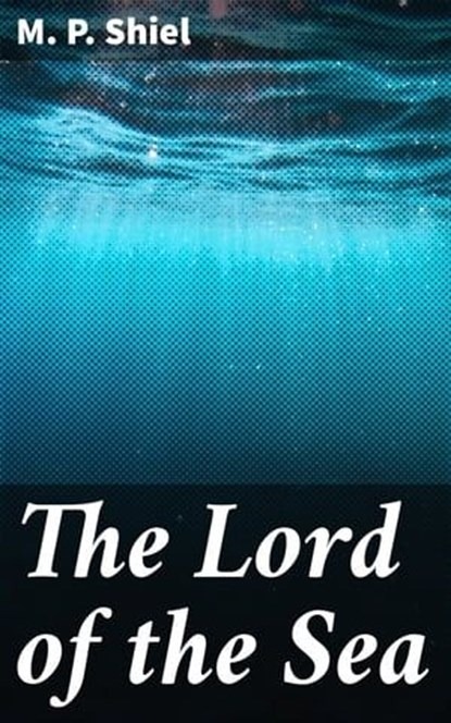 The Lord of the Sea, M. P. Shiel - Ebook - 4057664588487