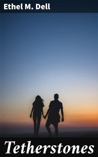 Tetherstones, Ethel M. Dell - Ebook - 4057664589088