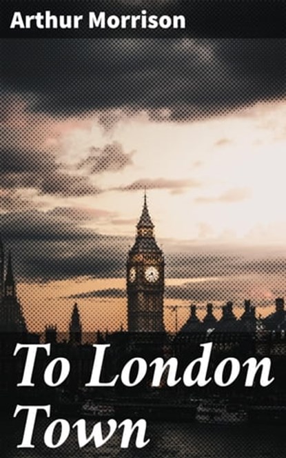 To London Town, Arthur Morrison ; Jamie Hicks - Ebook - 4057664589316
