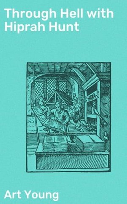 Through Hell with Hiprah Hunt, Art Young - Ebook - 4057664589385