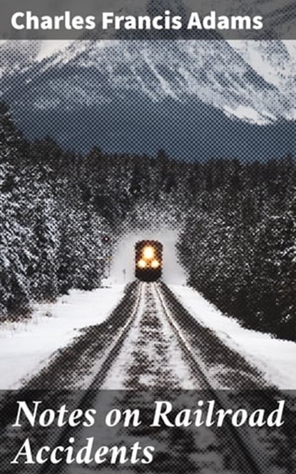 Notes on Railroad Accidents, Charles Francis Adams - Ebook - 4057664591241