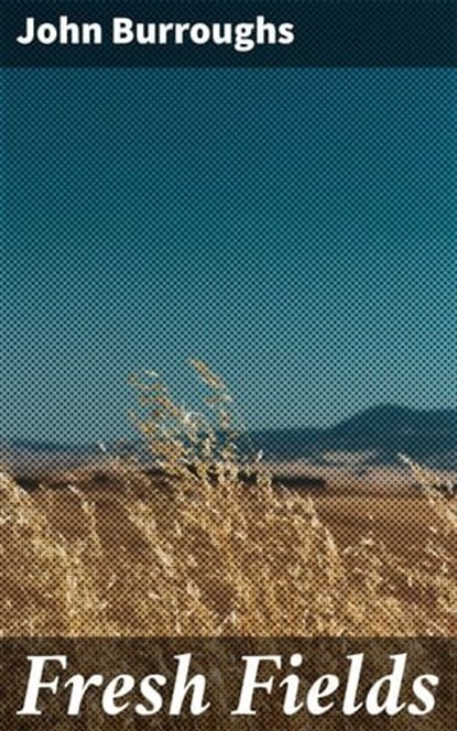 Fresh Fields, John Burroughs - Ebook - 4057664592569