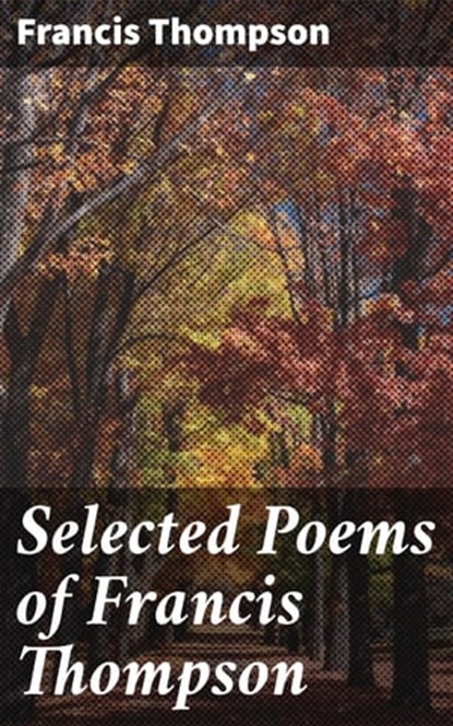 Selected Poems of Francis Thompson, Francis Thompson ; Quentin Walton - Ebook - 4057664593634
