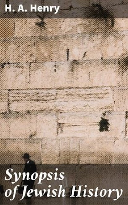 Synopsis of Jewish History, H. A. Henry ; Jamie Hicks - Ebook - 4057664593795