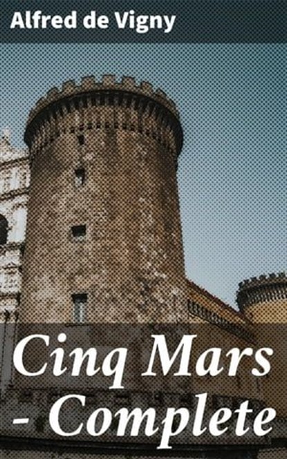 Cinq Mars — Complete, Alfred de Vigny - Ebook - 4057664594105