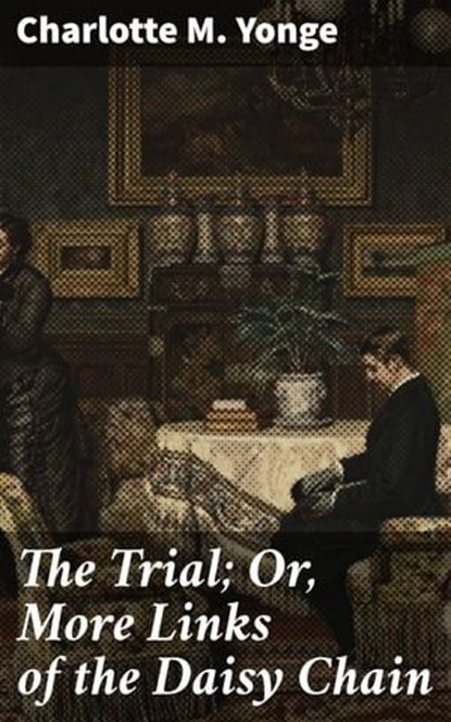 The Trial; Or, More Links of the Daisy Chain, Charlotte M. Yonge - Ebook - 4057664594822