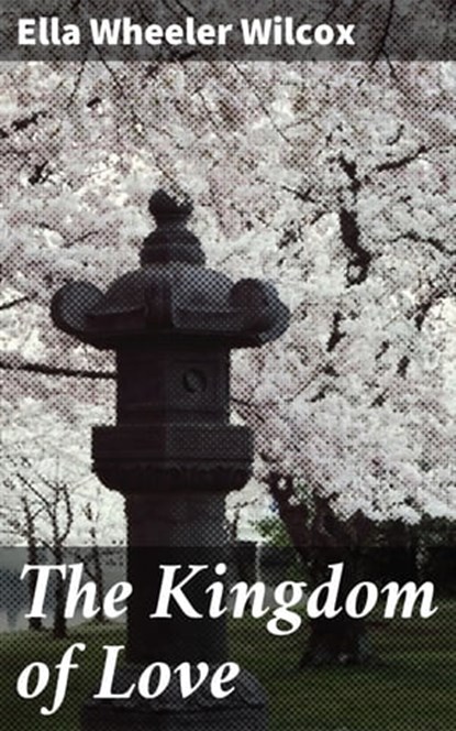 The Kingdom of Love, Ella Wheeler Wilcox - Ebook - 4057664595201