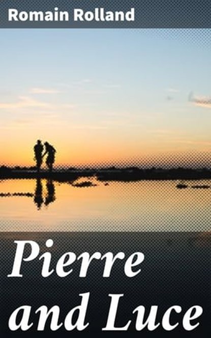 Pierre and Luce, Romain Rolland - Ebook - 4057664596444