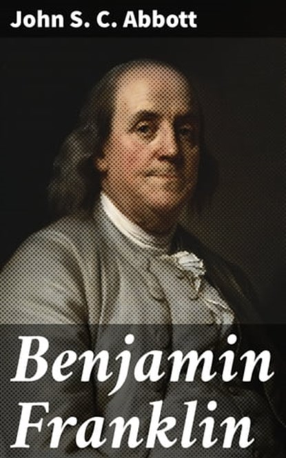 Benjamin Franklin, John S. C. Abbott ; Graham Montrose - Ebook - 4057664596727