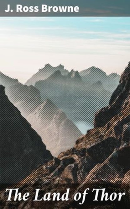 The Land of Thor, J. Ross Browne - Ebook - 4057664597168