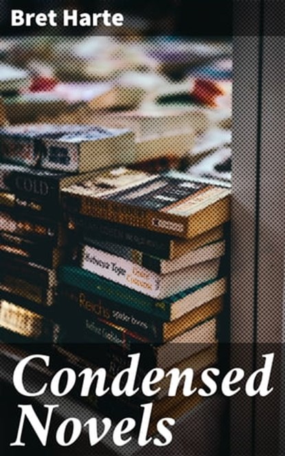 Condensed Novels, Bret Harte - Ebook - 4057664598523