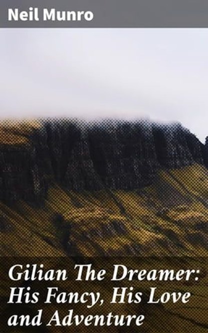 Gilian The Dreamer: His Fancy, His Love and Adventure, Neil Munro - Ebook - 4057664598691