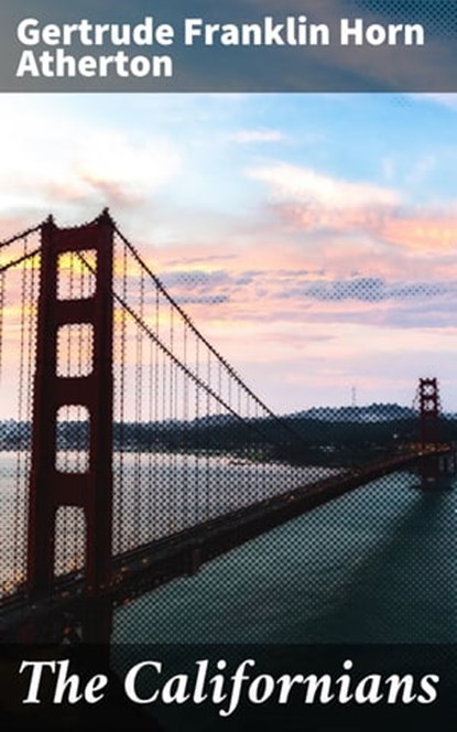 The Californians, Gertrude Franklin Horn Atherton - Ebook - 4057664598851
