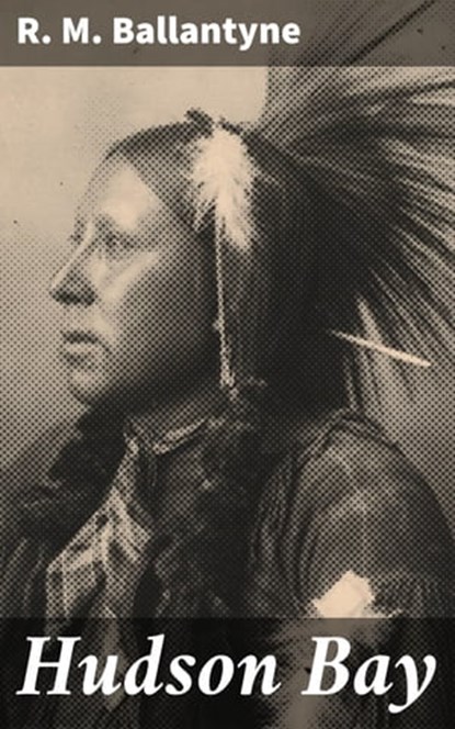 Hudson Bay, R. M. Ballantyne - Ebook - 4057664598950