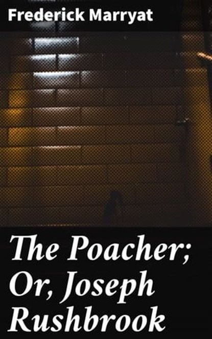 The Poacher; Or, Joseph Rushbrook, Frederick Marryat - Ebook - 4057664599032