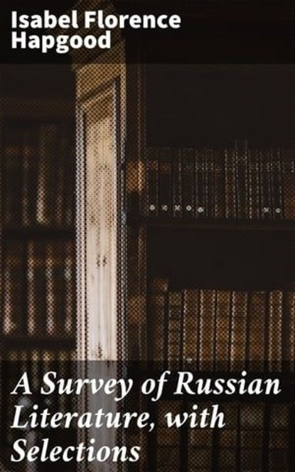 A Survey of Russian Literature, with Selections, Isabel Florence Hapgood ; Sienna Parker - Ebook - 4057664599148