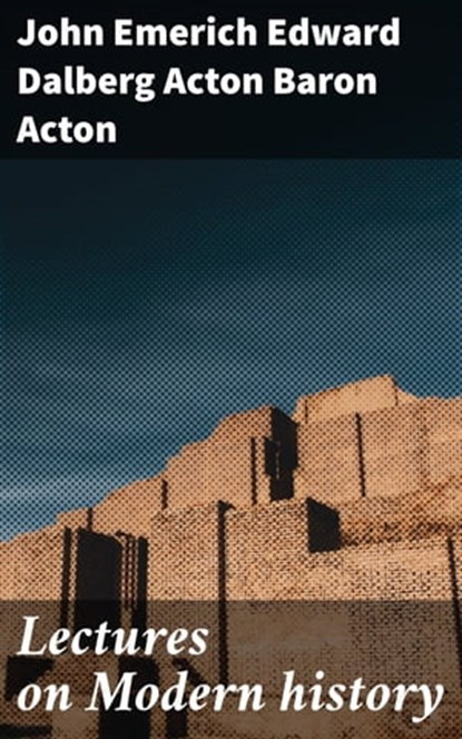 Lectures on Modern history, John Emerich Edward Dalberg Acton Baron Acton - Ebook - 4057664600080
