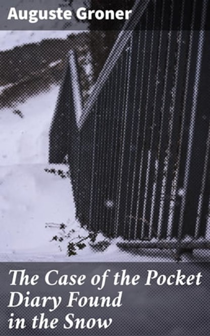 The Case of the Pocket Diary Found in the Snow, Auguste Groner ; Alex Lane - Ebook - 4057664600165