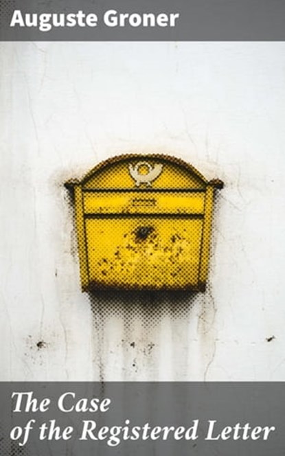 The Case of the Registered Letter, Auguste Groner ; Alex Lane - Ebook - 4057664600172