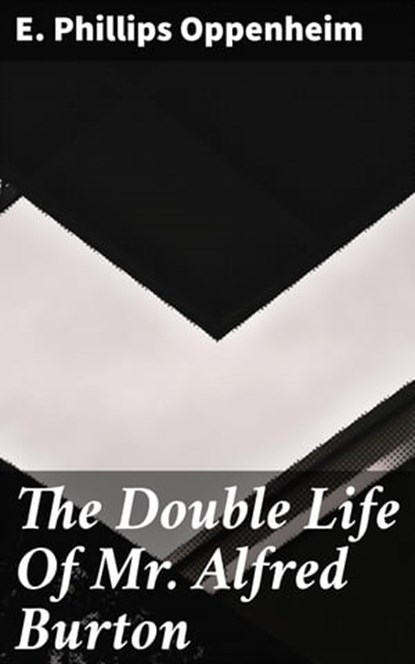 The Double Life Of Mr. Alfred Burton, E. Phillips Oppenheim - Ebook - 4057664600615