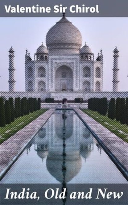 India, Old and New, Valentine Sir Chirol - Ebook - 4057664601209