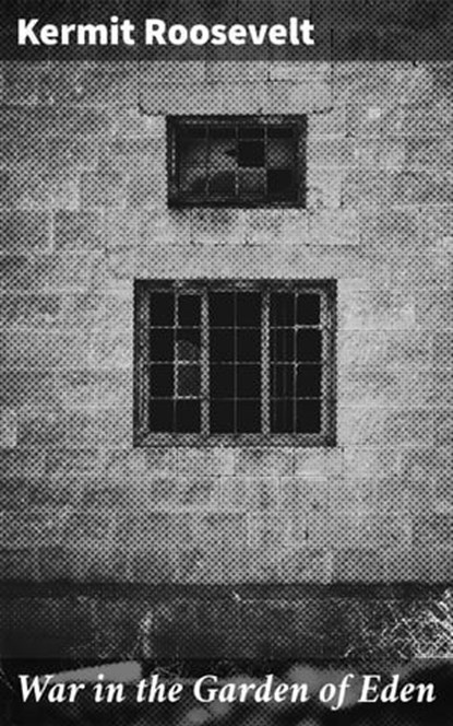 War in the Garden of Eden, Kermit Roosevelt - Ebook - 4057664601865