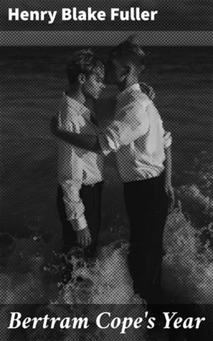 Bertram Cope's Year, Henry Blake Fuller ; Julia Dunn - Ebook - 4057664603524